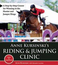 Anne Kursinski's Riding & Jumping Clinic: A Step-By-Step Course for Winning in the Hunter and Jumper Rings