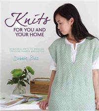Knits for You and Your Home: 30 Blissful Knits to Indulge, Cocoon, Pamper and Detox