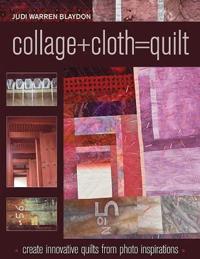 Collage + Cloth = Quilt