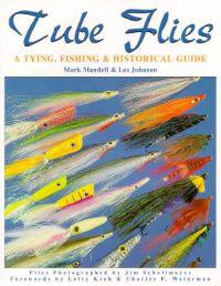 Tube Flies: A Tying, Fishing & Historical Guide