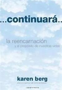 Continuara...: La Reencarnacion Y El Proposito De Nuestras Vidas