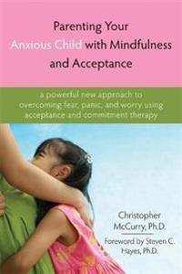 Parenting Your Anxious Child with Mindfulness and Acceptance