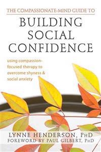 Compassionate-Mind Guide to Building Social Confidence