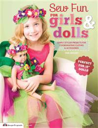 Sew Fun for Girls & Dolls: Simply Stylish Projects for Coordinating Clothes & Accessories Perfect for 18