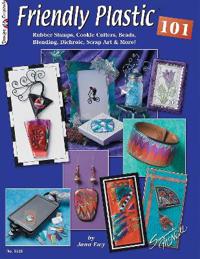 Friendly Plastic 101: Rubber Stamps, Cookie Cutters, Beads, Blending Dichric, Scrap Art & More!