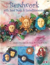 Beadwork with Seed Beads & Embellishments: Fabulous Bracelets, Necklaces, Brooches & More!