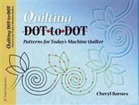 Quilting Dot-To-Dot: Patterns for Today's Machine Quilter
