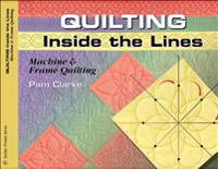 Quilting Inside the Lines: Machine and Frame Quilting [With Patterns]