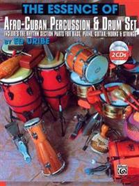 The Essence of Afro-Cuban Percussion & Drum Set: Includes the Rhythm Section Parts for Bass, Piano, Guitar, Horns & Strings, Book & 2 CDs [With 2 CDs]