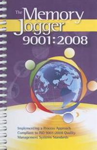 The Memory Jogger 9001:2008: Implementing a Process Approach Compliant to ISO 9001:2008 Quality Management Systems Standard