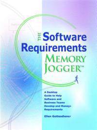 The Software Requirements Memory Jogger: A Desktop Guide to Help Software and Business Teams Develop and Manage Requirements