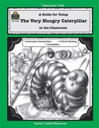 The Very Hungry Caterpillar: A Guide for Using in the Classroom