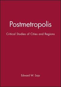 Postmetropolis: Critical Studies of Cities and Regions