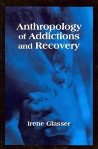 Anthropology of Addictions and Recovery