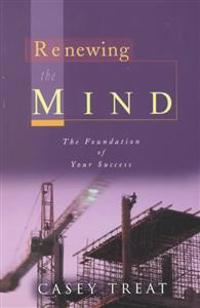 Renewing the Mind: The Foundation of Your Success