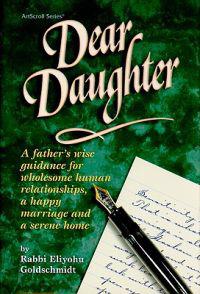 Dear Daughter: A Father's Wise Guidance for Wholesome Human Relationships, a Happy Marriage and a Serene Home