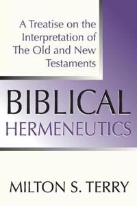 Biblical Hermeneutics: A Treatise on the Interpretation of the Old and New Testament