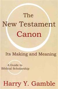 The New Testament Canon: Its Making and Meaning