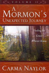 A Mormon's Unexpected Journey, Volume 2: Finding the Grace I Never Knew