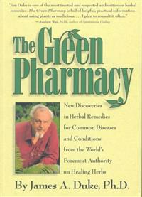 The Green Pharmacy: New Discoveries in Herbal Remedies for Common Diseases and Conditions from the World's Foremost Authority on Healing H