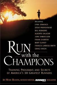 Run with the Champions: Training Programs and Secrets of America's 50 Greatest Runners