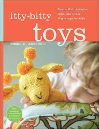 Itty-Bitty Toys: How to Knit Animals, Dolls, and Other Playthings for Kids