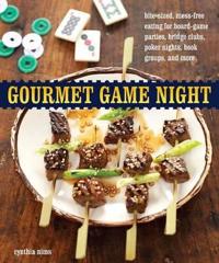 Gourmet Game Night: Bite-Sized, Mess-Free Eating for Board-Game Parties, Bridge Clubs, Poker Nights, Book Groups, and More