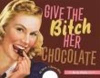 Give the Bitch Her Chocolate