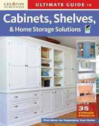 Ultimate Guide to Cabinets, Shelves, and Home Storage Solutions