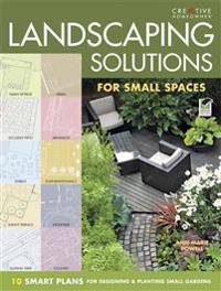 Landscaping Solutions for Small Spaces: 10 Smart Plans for Designing and Planting Small Gardens