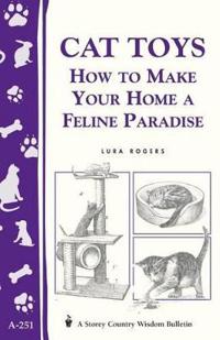 Cat Toys: How to Make Your Home a Feline Paradise/Storey's Country Wisdom Bulletin A-251