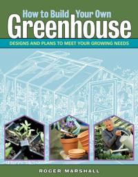 How to Build Your Own Greenhouse