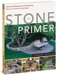 Stone Primer: Ideas and Techniques for Incorporating Stone in and Around Your Home