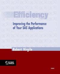 Efficiency, Improving the Performance of Your SAS Applications
