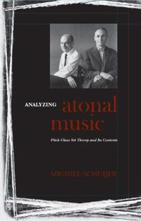 Analyzing Atonal Music: Pitch-Class Set Theory and Its Contexts