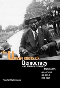 The Urban Roots of Democracy and Political Violence in Zimbabwe