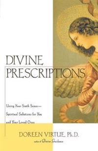 Divine Prescriptions: Spiritual Solutions for You and Your Loved Ones