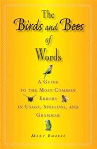 The Birds and Bees of Words: A Guide to the Most Common Errors in Usage, Spelling, and Grammar