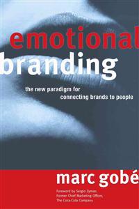 Emotional Branding: The New Paradigm for Connecting Brands to People