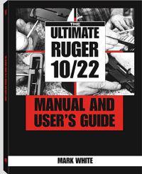 The Ultimate Ruger 10/22 Manual and User's Guide