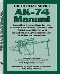 The Official Soviet AK-74 Manual: Operating Instructions for the 5.45mm Kalashnikov Assault Rifle (AK-74 and AKS-74) and Kalashnikov Light Machine Gun