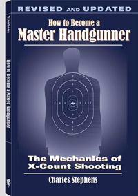 How to Become a Master Handgunner: The Mechanics of X-Count Shooting