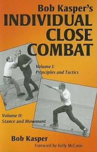 Bob Kasper's Individual Close Combat, Volume 1 & 2: Principles and Tactics & Stance and Movement