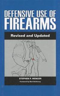 Defensive Use of Firearms: Revised and Updated Edition