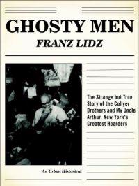 Ghosty Men: The Strange But True Story of the Collyer Brothers, New York's Greatest Hoarders: An Urban Historical