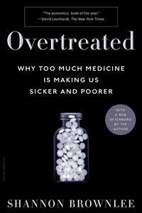 Overtreated: Why Too Much Medicine Is Making Us Sicker and Poorer