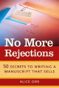 No More Rejections: 50 Secrets to Writing a Manuscript That Sells