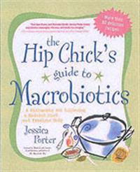 The Hip Chick's Guide to Macrobiotics