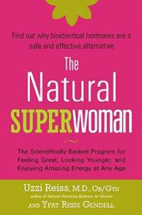 The Natural Superwoman: The Scientifically Backed Program for Feeling Great, Looking Younger, and Enjoying Amazing Energy at Any Age
