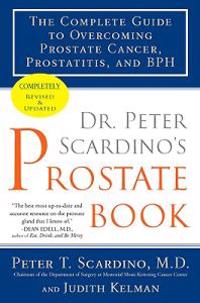 Dr. Peter Scardino's Prostate Book: The Complete Guide to Overcoming Prostate Cancer, Prostatitis, and BPH